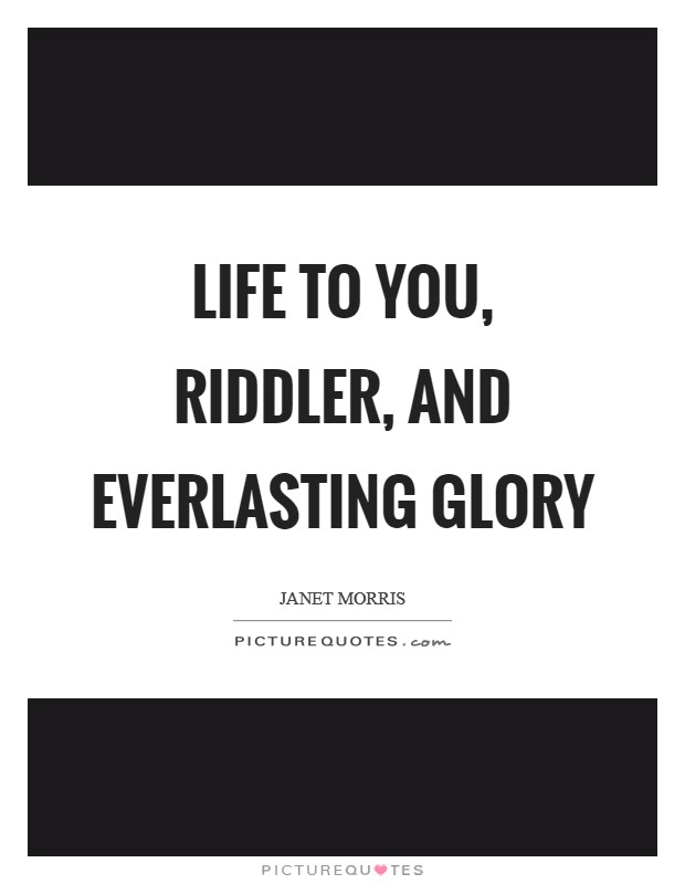Life to you, Riddler, and everlasting glory Picture Quote #1