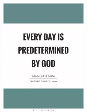Every day is predetermined by God Picture Quote #1