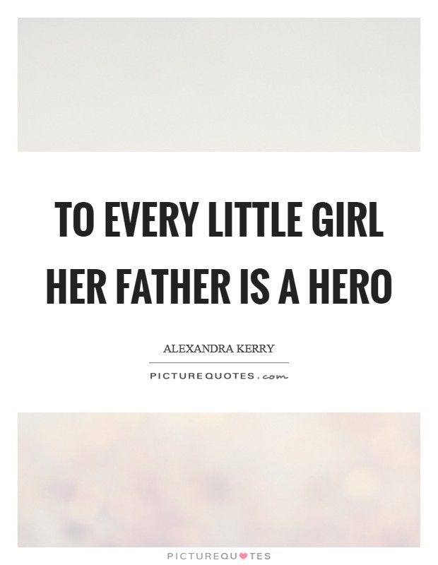 To every little girl her father is a hero Picture Quote #1