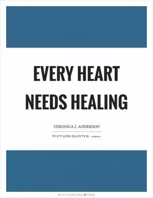 Every heart needs healing Picture Quote #1
