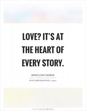 Love? It’s at the heart of every story Picture Quote #1