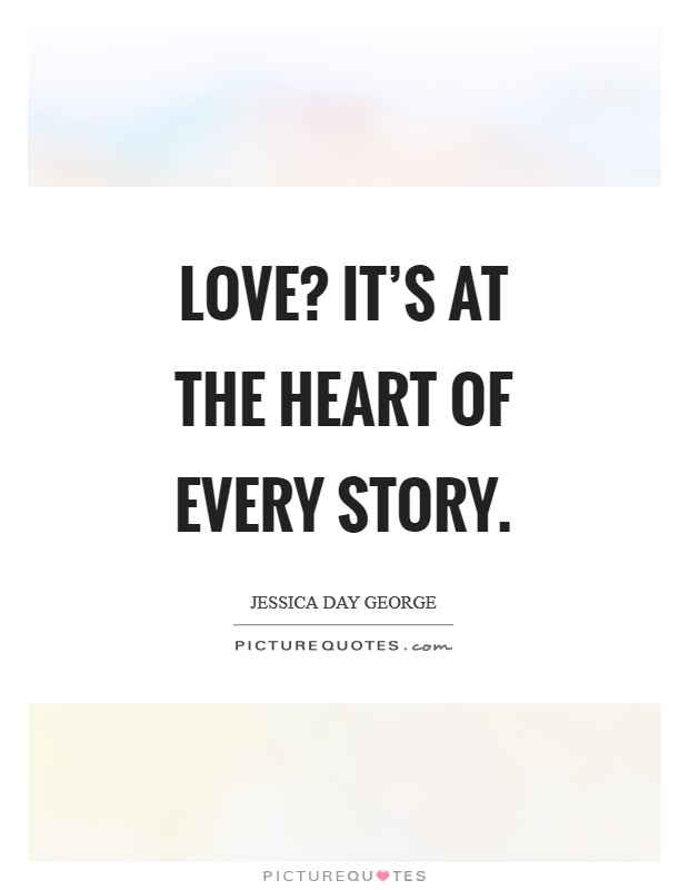 Love? It's at the heart of every story. Picture Quote #1