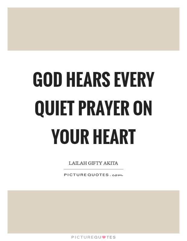 God hears every quiet prayer on your heart Picture Quote #1