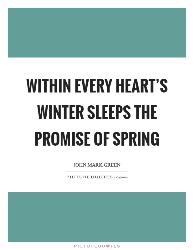 Within every heart's Winter sleeps the promise of Spring Picture Quote #1