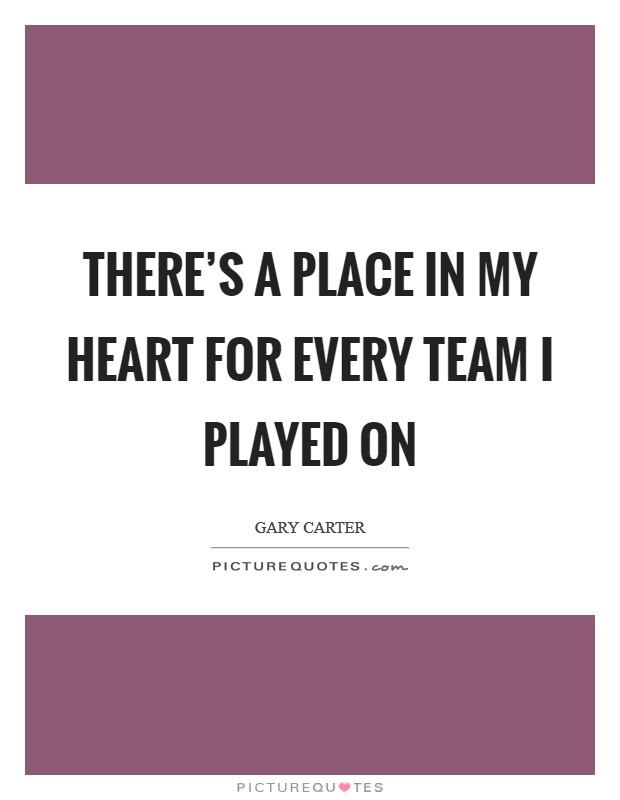There's a place in my heart for every team I played on Picture Quote #1