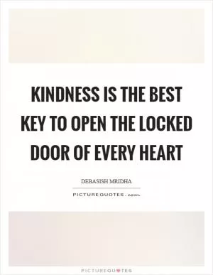 Kindness is the best key to open the locked door of every heart Picture Quote #1
