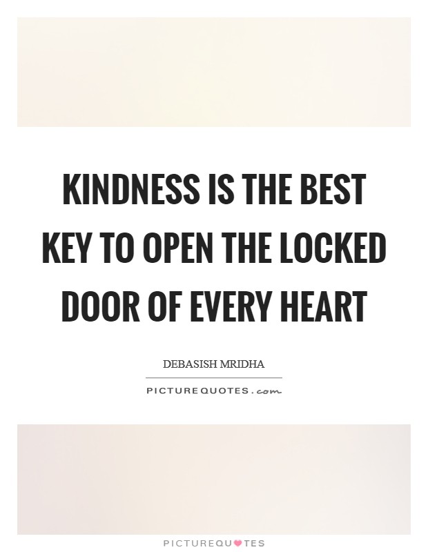Kindness is the best key to open the locked door of every heart Picture Quote #1