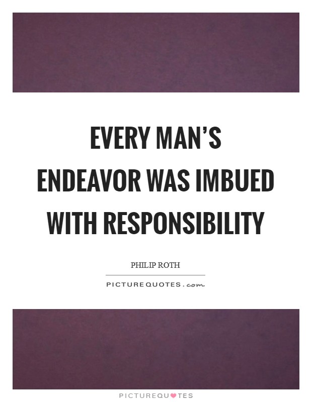Every man's endeavor was imbued with responsibility Picture Quote #1