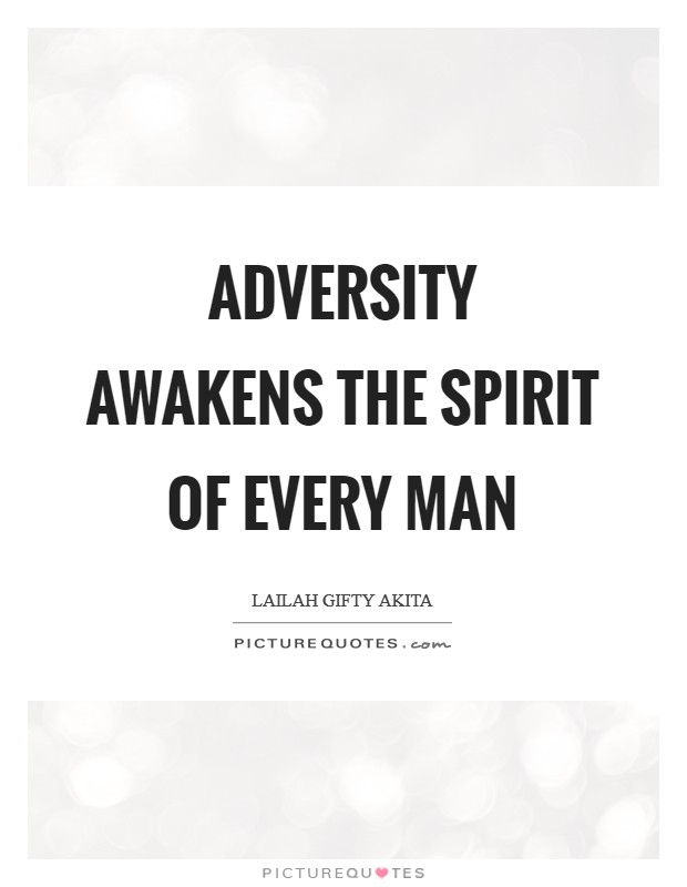 Adversity awakens the spirit of every man Picture Quote #1