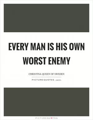 Every man is his own worst enemy Picture Quote #1