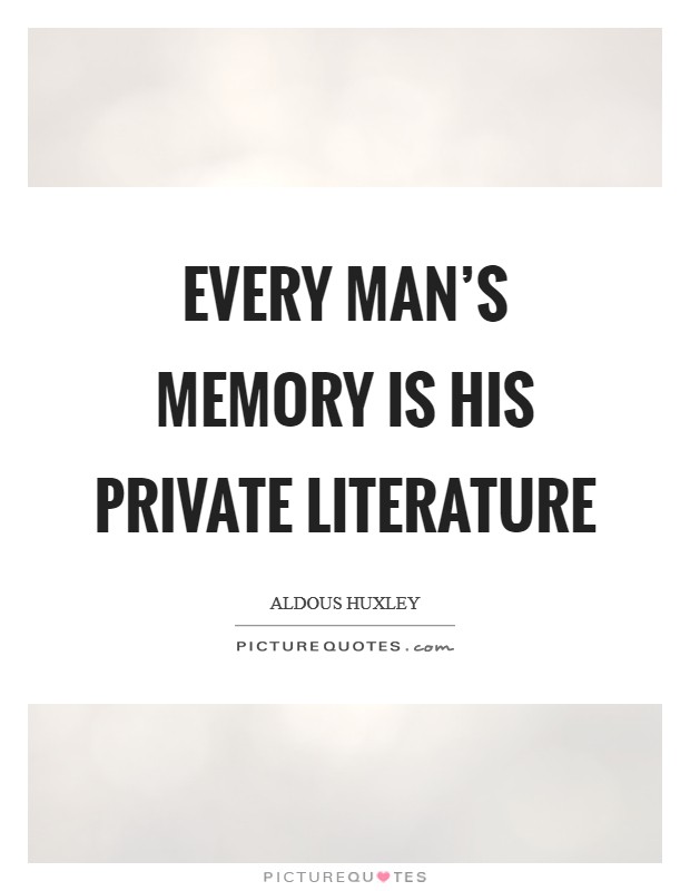 Every man's memory is his private literature Picture Quote #1