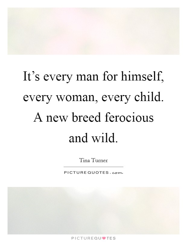 It's every man for himself, every woman, every child. A new breed ferocious and wild. Picture Quote #1