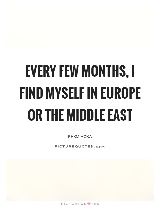 Every few months, I find myself in Europe or the Middle East Picture Quote #1