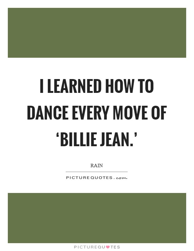 I learned how to dance every move of ‘Billie Jean.' Picture Quote #1