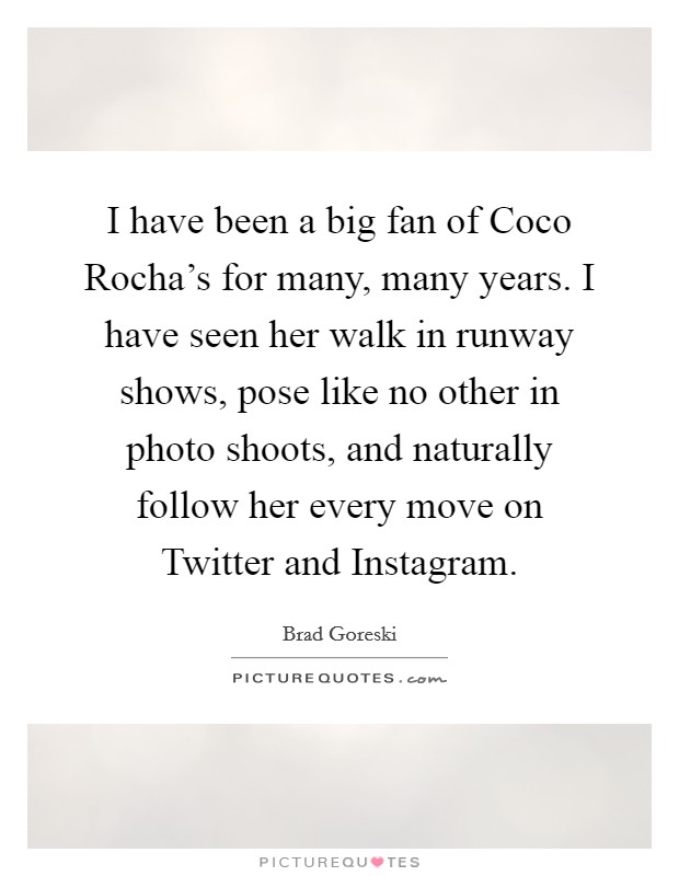 I have been a big fan of Coco Rocha's for many, many years. I have seen her walk in runway shows, pose like no other in photo shoots, and naturally follow her every move on Twitter and Instagram. Picture Quote #1