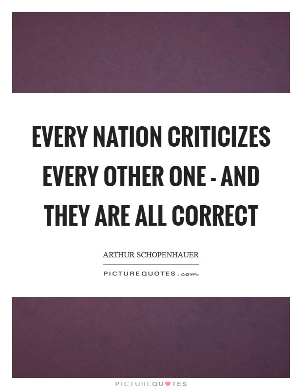 Every nation criticizes every other one - and they are all correct Picture Quote #1