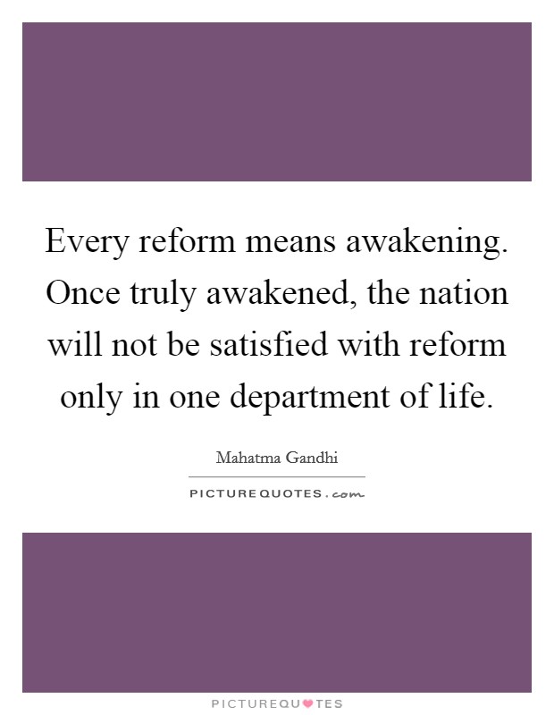 Every reform means awakening. Once truly awakened, the nation will not be satisfied with reform only in one department of life. Picture Quote #1
