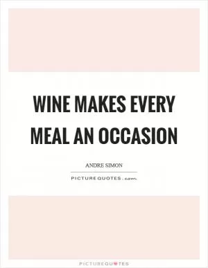 Wine makes every meal an occasion Picture Quote #1