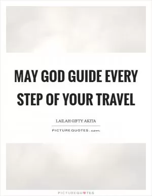 May God guide every step of your travel Picture Quote #1