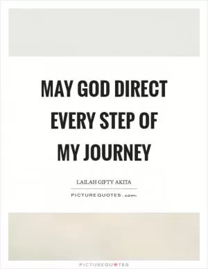 May God direct every step of my journey Picture Quote #1