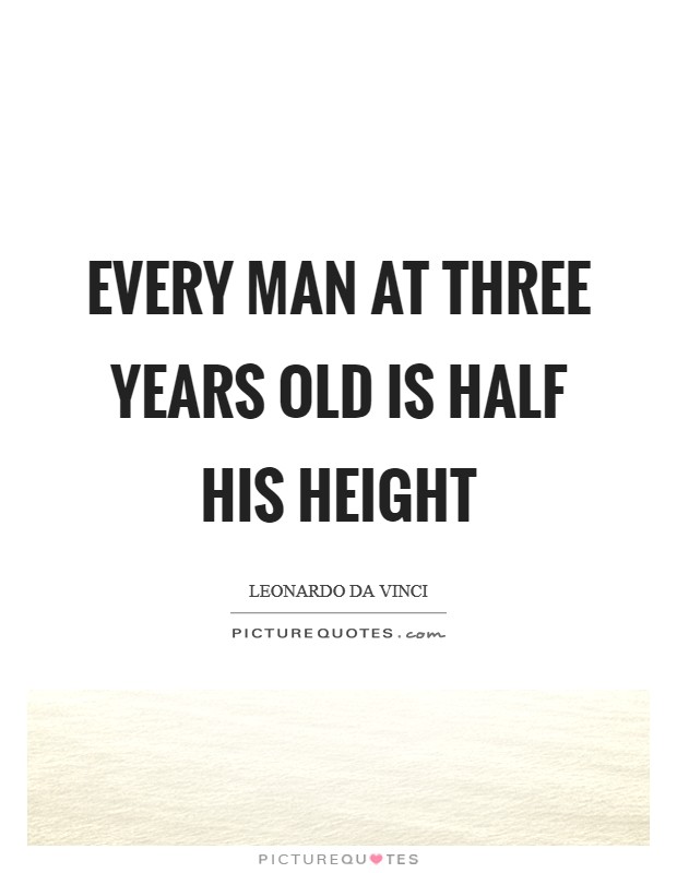 Every man at three years old is half his height Picture Quote #1