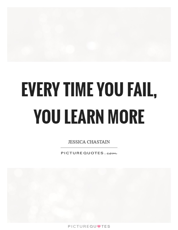 Every time you fail, you learn more Picture Quote #1