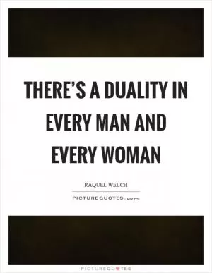 There’s a duality in every man and every woman Picture Quote #1