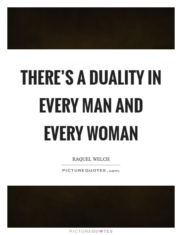 There's a duality in every man and every woman Picture Quote #1