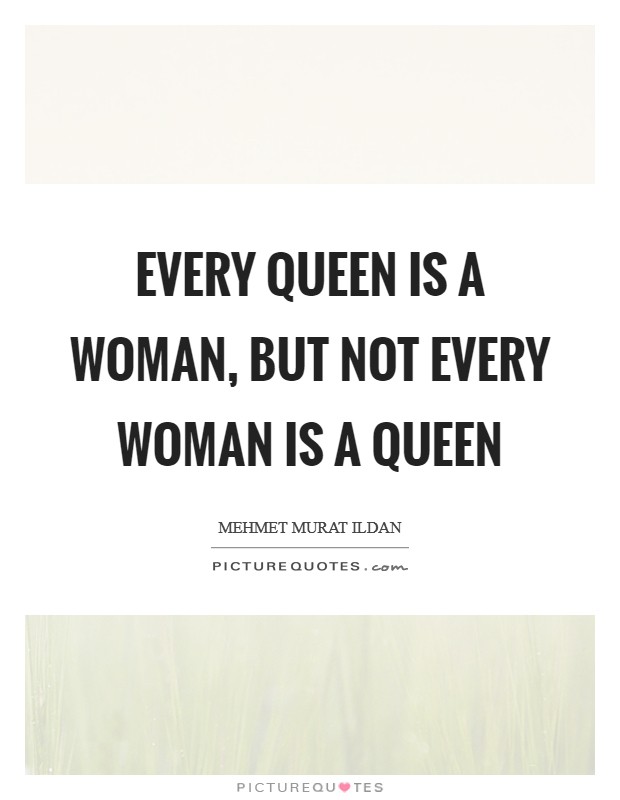 Every queen is a woman, but not every woman is a queen Picture Quote #1