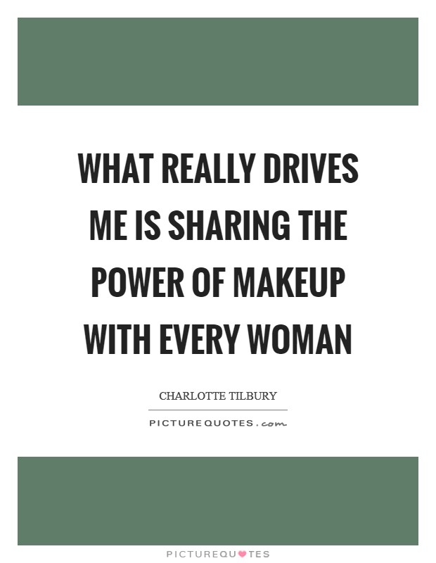 What really drives me is sharing the power of makeup with every woman Picture Quote #1
