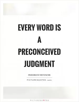 Every word is a preconceived judgment Picture Quote #1