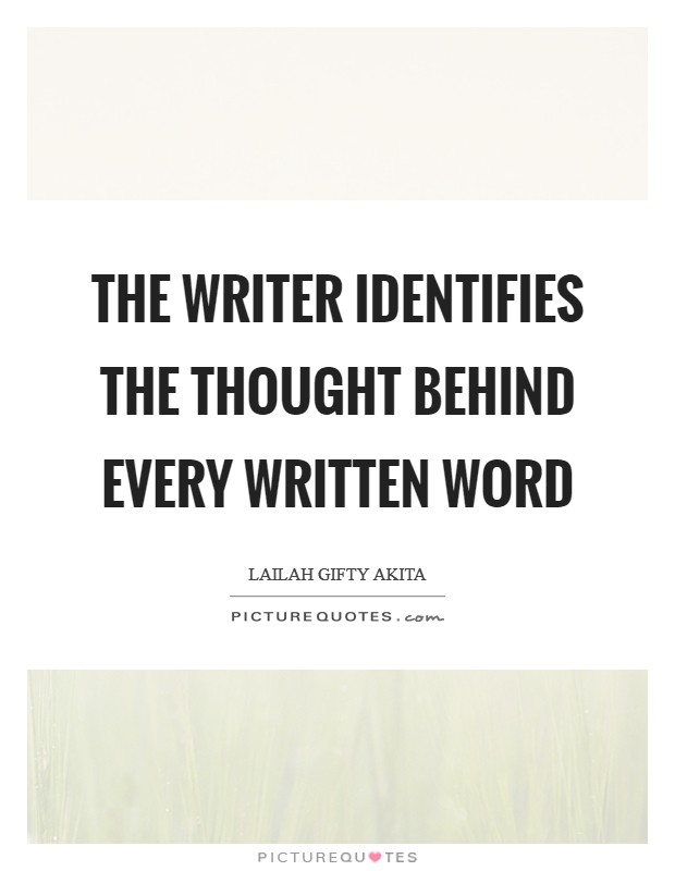 The writer identifies the thought behind every written word Picture Quote #1