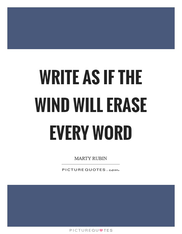 Write as if the wind will erase every word Picture Quote #1