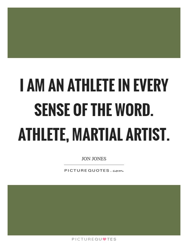 I am an athlete in every sense of the word. Athlete, martial artist. Picture Quote #1