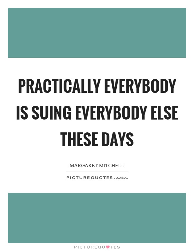 Practically everybody is suing everybody else these days Picture Quote #1
