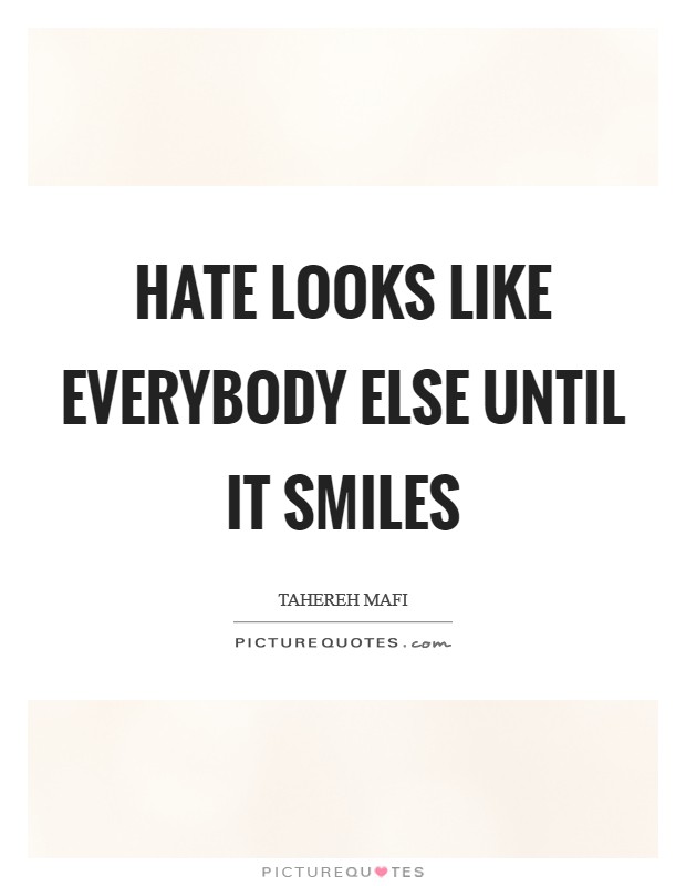 Hate looks like everybody else until it smiles Picture Quote #1