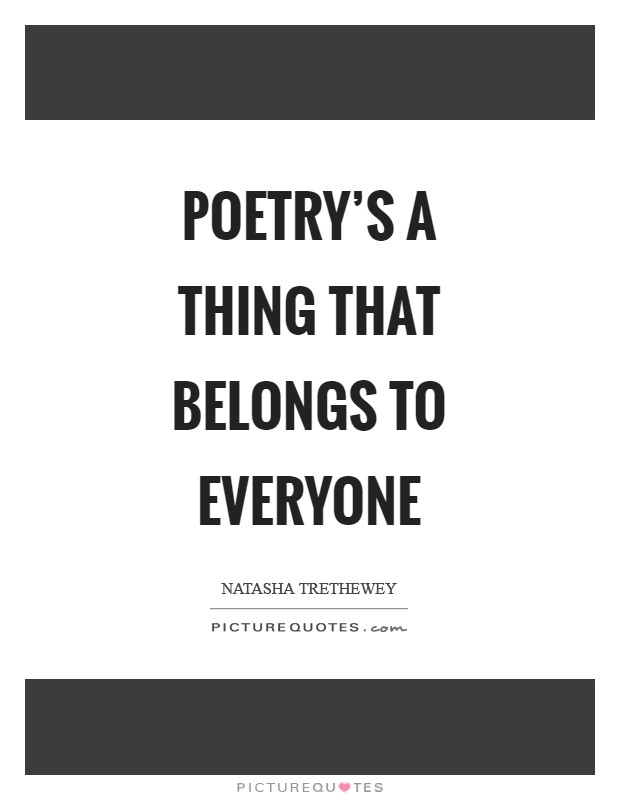 Poetry's a thing that belongs to everyone Picture Quote #1