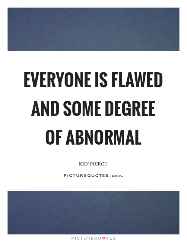 Everyone is flawed and some degree of abnormal Picture Quote #1