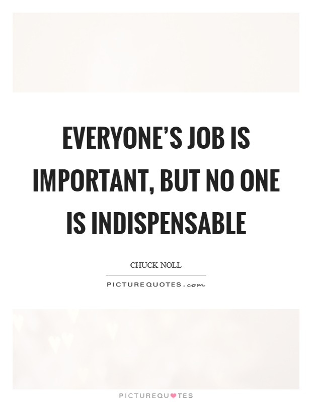 Everyone's job is important, but no one is indispensable Picture Quote #1