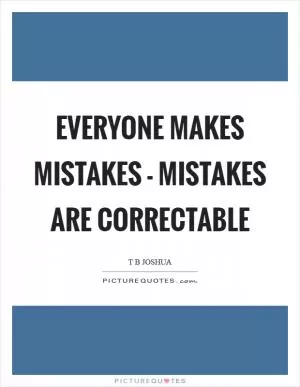 Everyone makes mistakes - mistakes are correctable Picture Quote #1