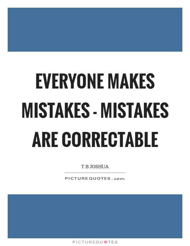 Everyone makes mistakes - mistakes are correctable Picture Quote #1