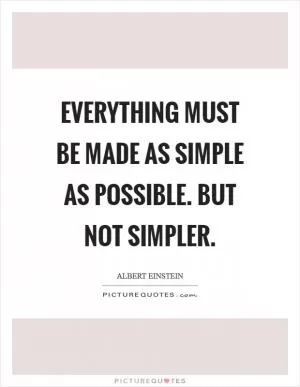 Everything must be made as simple as possible. But not simpler Picture Quote #1