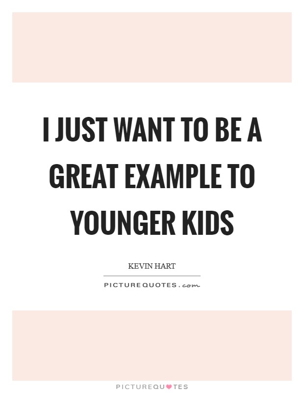 I just want to be a great example to younger kids Picture Quote #1