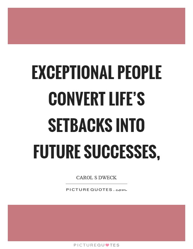 Exceptional people convert life's setbacks into future successes, Picture Quote #1