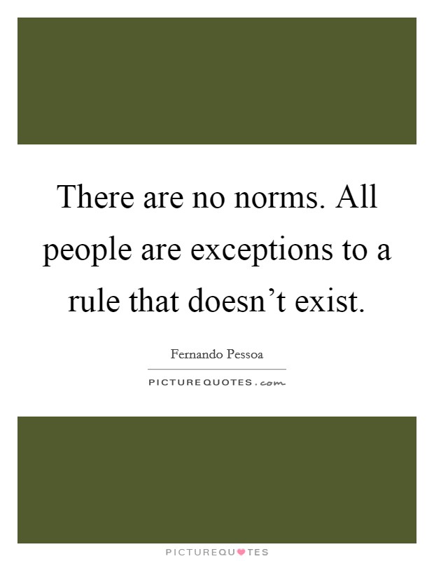 There are no norms. All people are exceptions to a rule that doesn't exist. Picture Quote #1
