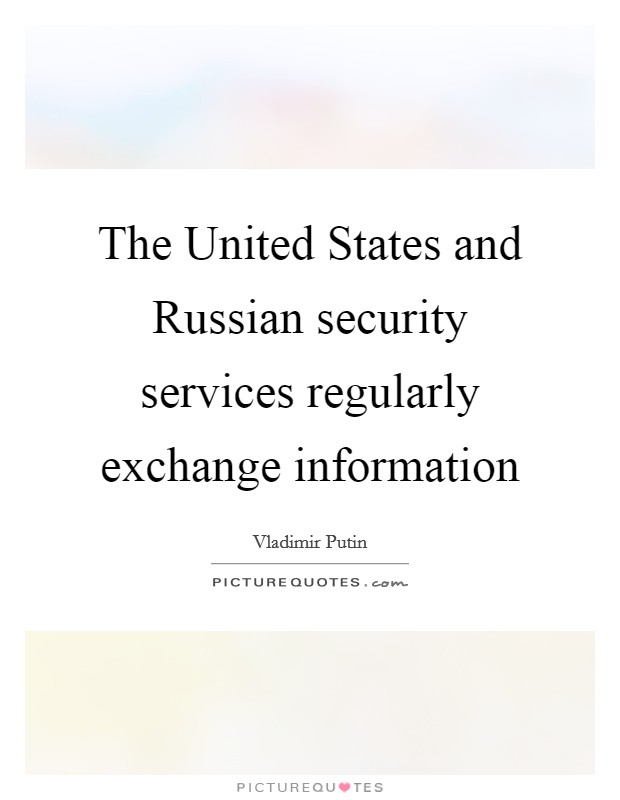 The United States and Russian security services regularly exchange information Picture Quote #1