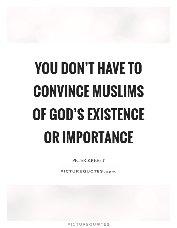 You don't have to convince Muslims of God's existence or importance Picture Quote #1