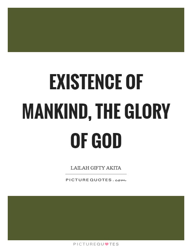 Existence of mankind, the glory of God Picture Quote #1