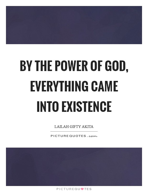 By the power of God, everything came into existence Picture Quote #1