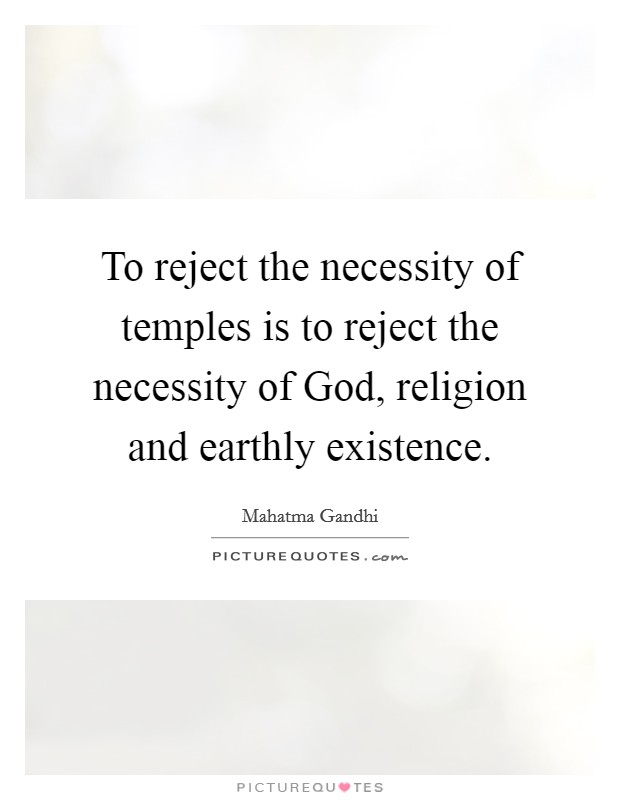 To reject the necessity of temples is to reject the necessity of God, religion and earthly existence. Picture Quote #1